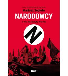 Narodowcy. Z ulic na szczyty władzy