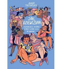 Jak dziewczyna. Inspirujące historie kobiet..