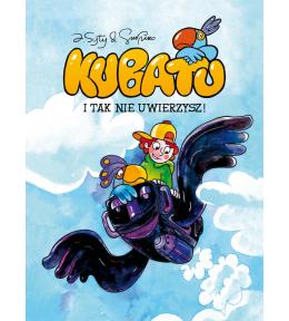 Kubatu. I tak nie uwierzysz. Tom 1