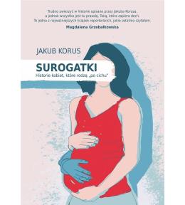 Surogatki. Historie kobiet, które rodzą "po cichu"