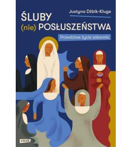 Śluby (nie)posłuszeństwa. Prawdziwe życie zakonnic