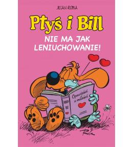 Ptyś i Bill T.10 Nie ma jak leniuchowanie!