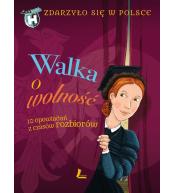 Zdarzyło się w Polsce T.4 Walka o wolność