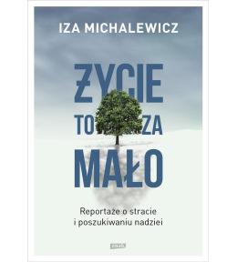 Życie to za mało. Reportaże o stracie... w.2