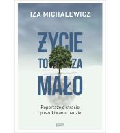 Życie to za mało. Reportaże o stracie... w.2